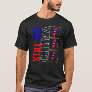 Taiwan Still Not China Flag Map Support Chinese Ta T-Shirt