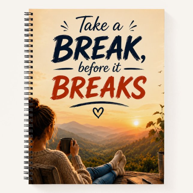 Take A Break Before It Breaks Quote Art Notebook (Front)
