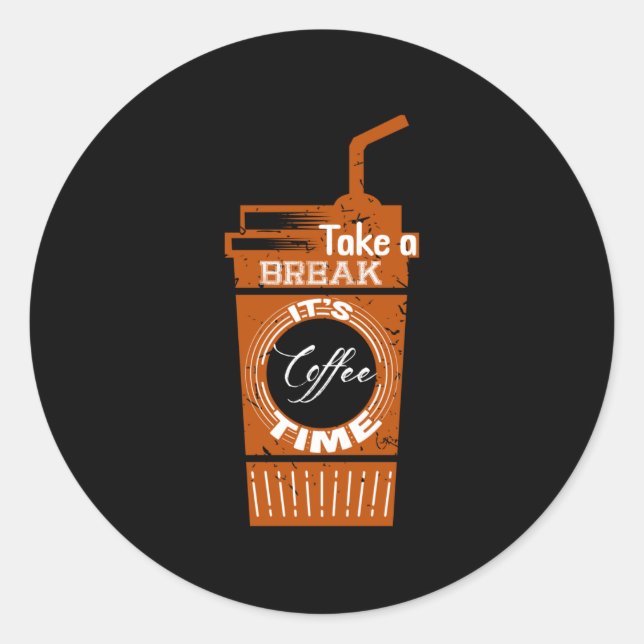 Take a break It's Coffee Time Classic Round Sticker (Front)