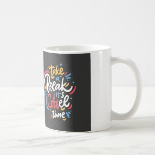 TAKE A BREAK ITS COFFEE TIME MUG