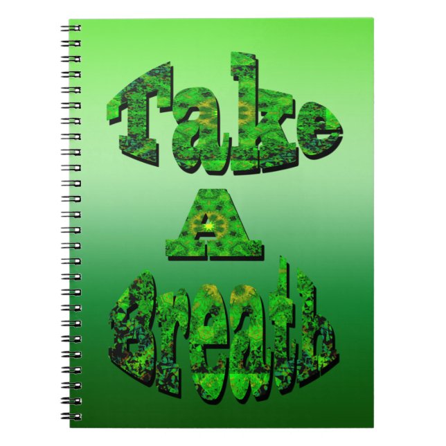 Take A Breath, Written In Green,  Notebook (Front)