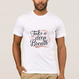 Take a Deep Breath T-Shirt