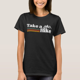 TAKE A HIKE MOUNTAIN CLIMBING HIKING CAMPING T-Shirt