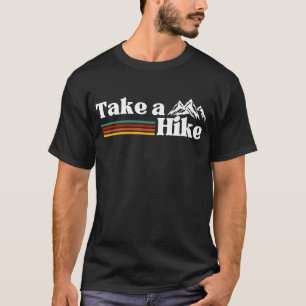 TAKE A HIKE MOUNTAIN CLIMBING HIKING CAMPING T-Shirt