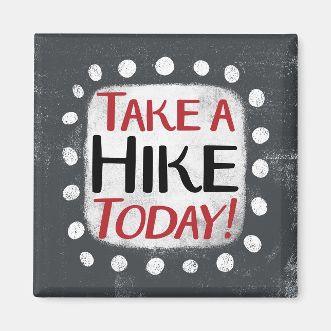 Take A Hike Today Refrigerator Magnet (Front)
