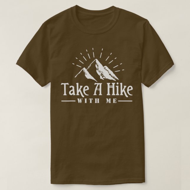 Take A Hike With Me Adventure Hiking Funny Camping T-Shirt (Design Front)