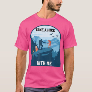 Take A Hike With Me Hiker Hiking Outdoor Mountains T-Shirt