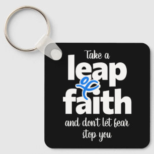 Take A Leap Of Faith Don't Let Fear Stop You  Key Ring