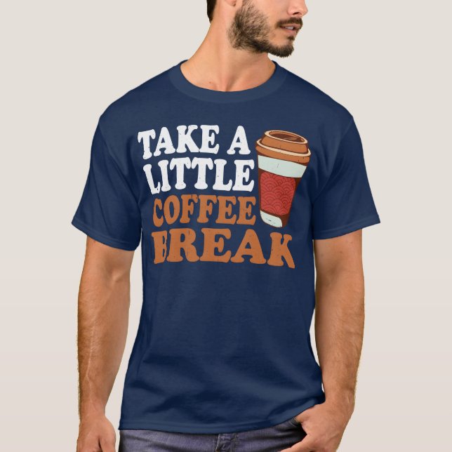 Take A Little Coffee Break girl T-Shirt (Front)