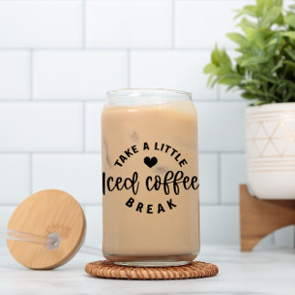 Take a Little Iced Coffee Break Beer Can Glass