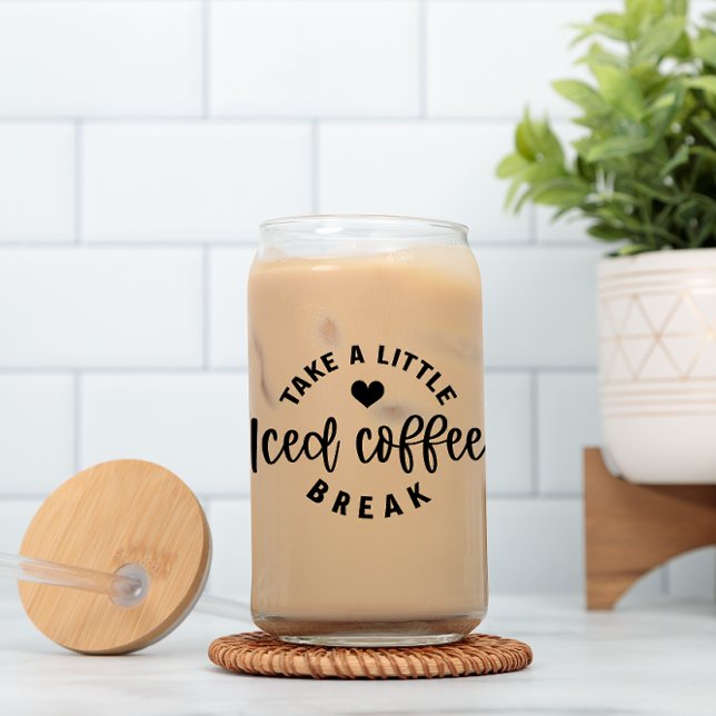 Take a Little Iced Coffee Break Beer Can Glass (Creator Uploaded)