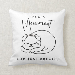 Take a meowment and just breathe cushion