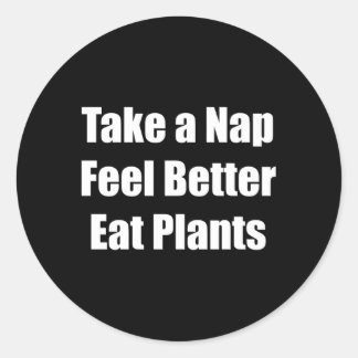 Take A Nap Feel Better Eat Plants Classic Round Sticker