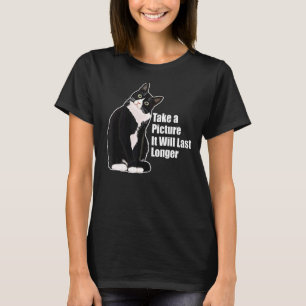 Take A Picture It Will Last Longer Funny Sarcastic T-Shirt