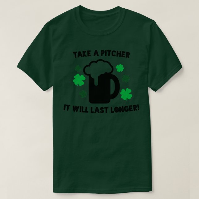 Take a Pitcher it will last longer T-Shirt (Design Front)