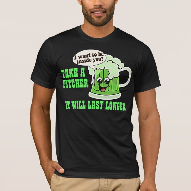 Take a pitcher it will last longer T-Shirt (Front)