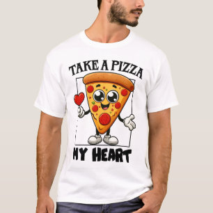 Take a Pizza my Heart T-Shirt