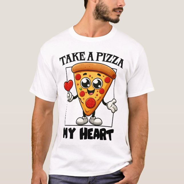 Take a Pizza my Heart T-Shirt (Front)