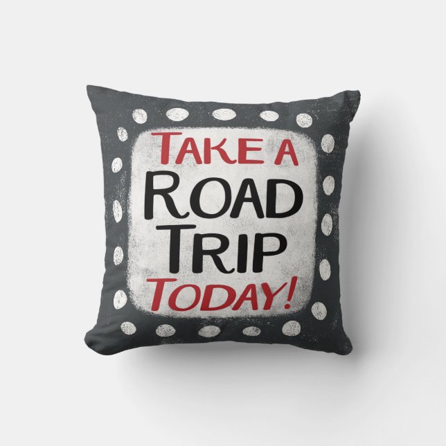 Take a Road Trip Today Throw Pillow (Front)
