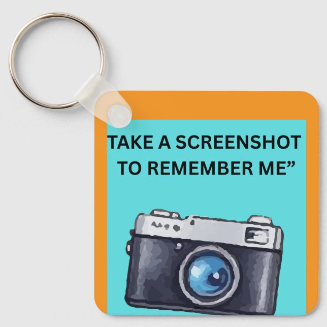 TAKE A SCREENSHOT TO REMEMBER ME KEY RING (Front)
