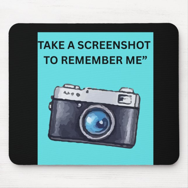 TAKE A SCREENSHOT TO REMEMBER ME MOUSE PAD (Front)