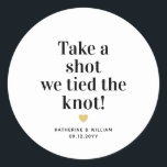 Take a shot we tied the knot wedding favour classic round sticker<br><div class="desc">Modern "Take a shot we tied the knot" wedding favour stickers. Personalise the design by replacing the sample wedding date and bride and groom names.</div>