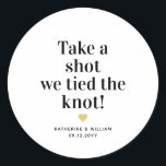 Take a shot we tied the knot wedding favour classic round sticker<br><div class="desc">Modern "Take a shot we tied the knot" wedding favour stickers. Personalise the design by replacing the sample wedding date and bride and groom names.</div>