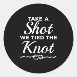 Take A Shot We Tied The Knot Wedding Marriage Brid Classic Round Sticker