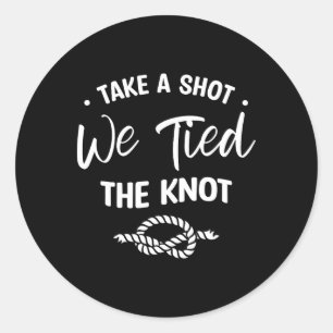 Take A Shot We Tied The Knot Wedding Marriage Brid Classic Round Sticker