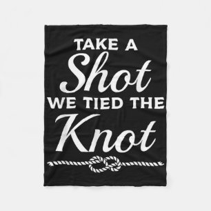 Take A Shot We Tied The Knot Wedding Marriage Brid Fleece Blanket