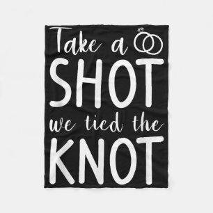 Take A Shot We Tied The Knot Wedding Marriage Brid Fleece Blanket