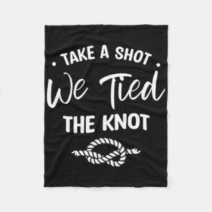 Take A Shot We Tied The Knot Wedding Marriage Brid Fleece Blanket