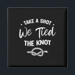 Take A Shot We Tied The Knot Wedding Marriage Brid Magnet<br><div class="desc">Take A Shot We Tied The Knot Wedding Marriage Bride Groom</div>