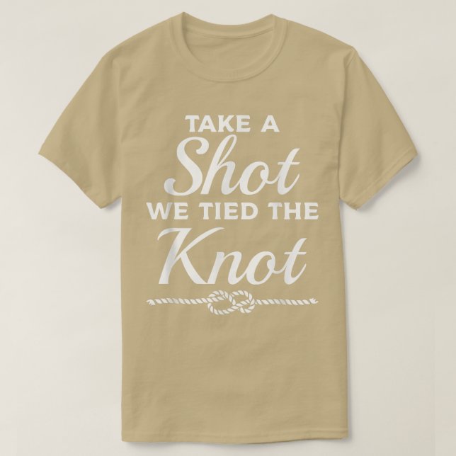 Take A Shot We Tied The Knot Wedding Marriage Brid T-Shirt (Design Front)