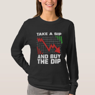 Take A Sip And Buy The Dip Loves Crypto Token Cryp T-Shirt