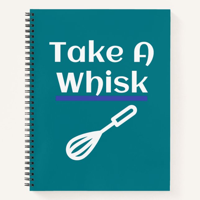 Take A Whisk Baking Pun Cooking Gift Funny Notebook (Front)