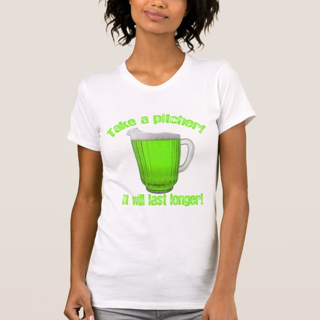 Take a Whole Pitcher of Green Beer T-Shirt (Front)
