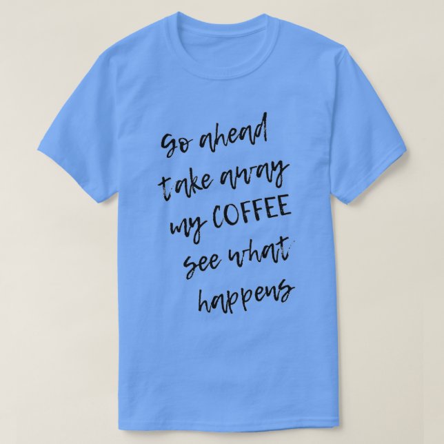 take away my coffee T-Shirt (Design Front)
