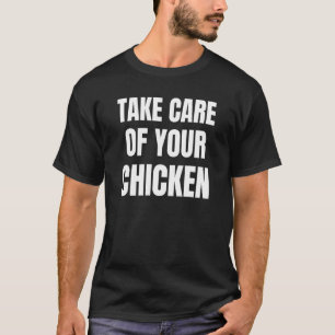 Take Care Of Your Chicken - Football Saying T-Shirt