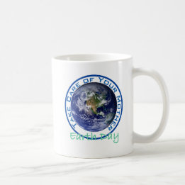 Take Care of Your Mother - Earth Day Coffee Mug