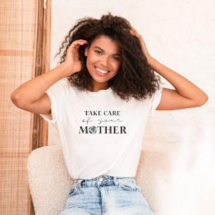 Take Care Of Your Mother Earth Day T-Shirt