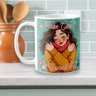 Take Care of Yourself Too   Self Love Coffee Mug