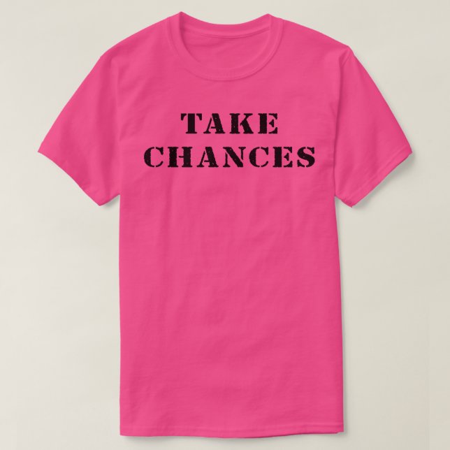 Take chances 3 T-Shirt (Design Front)