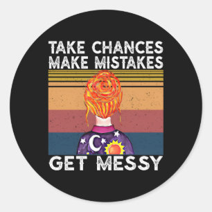 Take Chances Make Mistakes Get Messy Classic Round Sticker