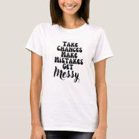 Take Chances Make Mistakes Get Messy Motivation Qu