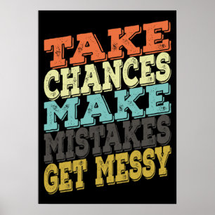 Take Chances Make Mistakes Get Messy Poster