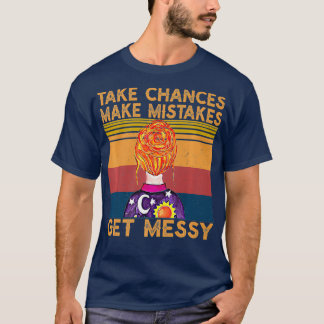 Take chances Make Mistakes Get Messy  Retro T-Shirt