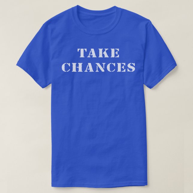 Take chances T-Shirt (Design Front)