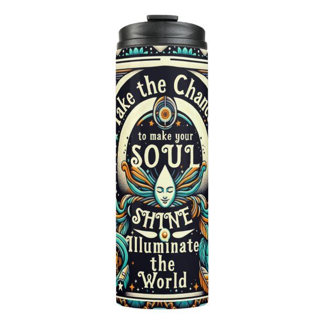 Take Chances to Make Your Soul Shine Thermal Tumbler (Front)