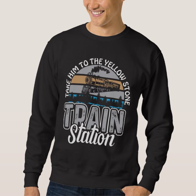 Take Him To The Train Station Yellowstone Sweatshirt (Front)